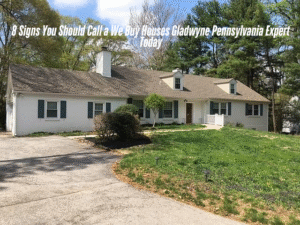 We Buy Houses Gladwyne Pennsylvania